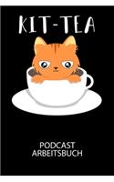 Kit-Tea - Podcast Arbeitsbuch: Arbeitsbuch für die Erstellung von Aufnahmen - verliere nie wieder den Überblick über deine Projekte!