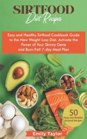 Sirtfood Diet Recipes: Easy and Healthy Sirtfood Cookbook Guide to the New Weight Loss Diet. Activate the Power of Your Skinny Gene and Burn Fat! 7-day Meal Plan