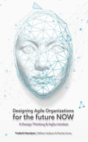 Designing Agile Organizations for the future now