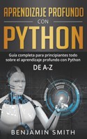 Aprendizaje profundo con Python: Guía completa para principiantes Todo sobre el aprendizaje profundo con Python de A-Z