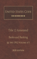 United States Code Annotated Title 12 Banks and Banking 2020 Edition §§1841 - 3912 Volume 4/5