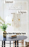 Statement Macramé For Beginners: Many Easy Patterns With Step By Step Tutorials: Statement Macramé For Beginners