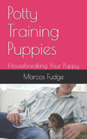 Potty Training Puppies: Housebreaking Your Puppy