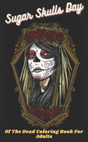 Sugar Skulls Day Of The Dead Coloring Book For Adults