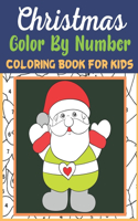 Christmas Color By Number Coloring Book For Kids: Happy Holiday Merry X'Mas Coloring for Children, boy, girls, kids Ages 3-5,4-8