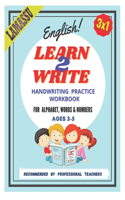 Learn 2 Write - Handwriting Practice Workbook: great practice workbook for Kids, learn to write letters, words and numbers, Handwriting Practice Workbook, ages 3-5, glossy cover, dot to dot metho