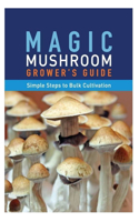 Magic Mushroom Grower's Guide