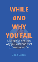While and Why You Fail: It is important to know why you failed and what to do while you fail