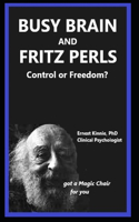 BUSY BRAIN AND FRITZ PERLS control or freedom?: Fritz has a magic chair for you(2 Wise Wizards of Your Mind)
