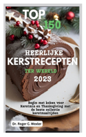 Top 150 Heerlijke Kerstrecepten Ter Wereld 2023: Begin met koken voor Kerstmis en Thanksgiving met de beste collectie kerstmaaltijden