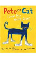 Pete the Cat: I Love My White Shoes: (Pete the Cat)
