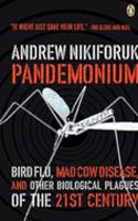 Pandemonium: Bird Flu Mad Cow And Other Biological Plagues Of The 21st Centryu