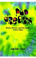 Pop Dreams: Music, Movies, and the Media in the American 1960's