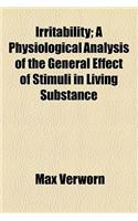Irritability; A Physiological Analysis of the General Effect of Stimuli in Living Substance: (English)
