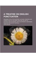 A   Treatise on English Punctuation; Designed for Letter-Writers, Authors, Printers and Correctors of the Press; And for the Use of Schools and Academ