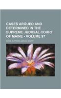 Cases Argued and Determined in the Supreme Judicial Court of Maine (Volume 97)