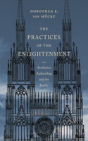 The Practices of the Enlightenment: Aesthetics, Authorship, and the Public(Columbia Themes in Philosophy, Social Criticism, and the Arts)