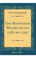 Das Rostocker Weinbuch Von 1382 Bis 1391 (Classic Reprint)