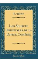 Les Sources Orientales de la Divine Comédie (Classic Reprint)