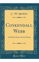 Coykendall Webb: And Other Stories About Schools (Classic Reprint)
