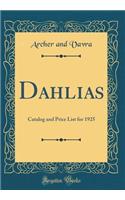 Dahlias: Catalog and Price List for 1925 (Classic Reprint): Catalog and Price List for 1925 (Classic Reprint)