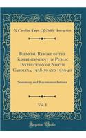Biennial Report of the Superintendent of Public Instruction of North Carolina, 1938-39 and 1939-40, Vol. 1: Summary and Recommendations (Classic Reprint)