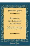 Report of the Librarian of Congress: And Report of the Superintendent of the Library Building and Grounds; For the Fiscal Year Ending June 30 1920 (Classic Reprint)