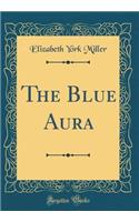 The Blue Aura (Classic Reprint)