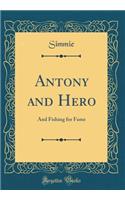 Antony and Hero: And Fishing for Fame (Classic Reprint)