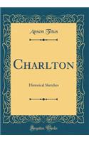 Charlton: Historical Sketches (Classic Reprint)