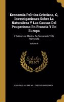 Economia Politica Cristiana, Ó, Investigaciones Sobre La Naturaleza Y Las Causas Del Pauperismo En Francia Y En Europa