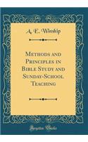 Methods and Principles in Bible Study and Sunday-School Teaching (Classic Reprint)