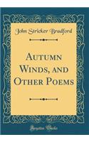 Autumn Winds, and Other Poems (Classic Reprint)