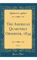 The American Quarterly Observer, 1834, Vol. 2 (Classic Reprint)