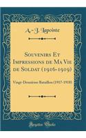 Souvenirs Et Impressions de Ma Vie de Soldat (1916-1919): Vingt-Deuxiï¿½me Bataillon (1917-1918) (Classic Reprint)