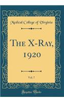 The X-Ray, 1920, Vol. 7 (Classic Reprint)