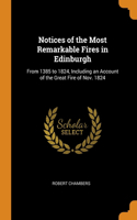 Notices of the Most Remarkable Fires in Edinburgh: From 1385 to 1824, Including an Account of the Great Fire of Nov. 1824