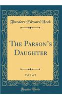 The Parsons Daughter, Vol. 1 of 2 (Classic Reprint)