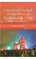 A Practical Casebook of Time-Limited Psychoanalytic Work: A Modern Kleinian Approach