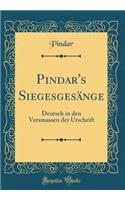 Pindar's Siegesgesänge: Deutsch in den Versmassen der Urschrift (Classic Reprint)