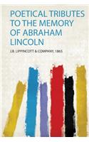 Poetical Tributes to the Memory of Abraham Lincoln