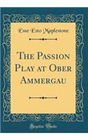 The Passion Play at Ober Ammergau (Classic Reprint)