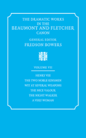 Dramatic Works in the Beaumont and Fletcher Canon: Volume 7, Henry VIII, the Two Noble Kinsmen, Wit at Several Weapons, the Nice Valour, the Night Walker, a Very Woman
