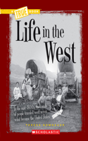 Life in the West (a True Book: Westward Expansion): (True Books: American History (Hardcover))