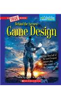 Game Design (a True Book: Behind the Scenes)
