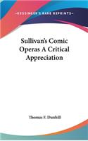 Sullivan's Comic Operas A Critical Appreciation