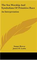 Sex Worship And Symbolism Of Primitive Race