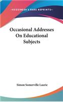 Occasional Addresses On Educational Subjects