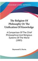 Religion Of Philosophy Or The Unification Of Knowledge