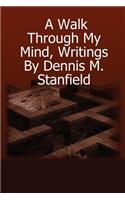 Walk Through My Mind, Writings By Dennis M. Stanfield